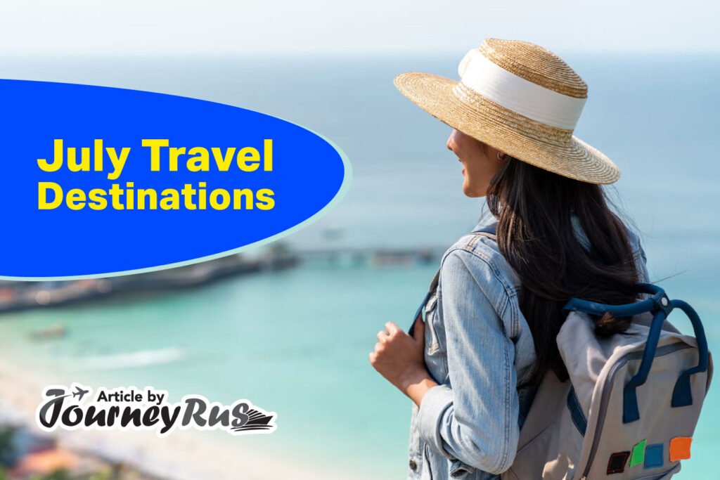 July Travel Destinations july travel destinations